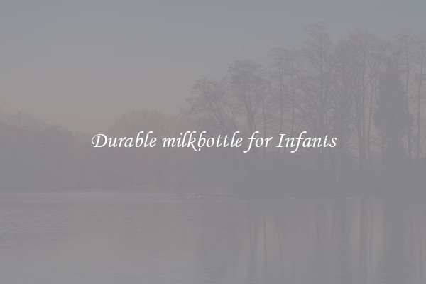 Durable milkbottle for Infants