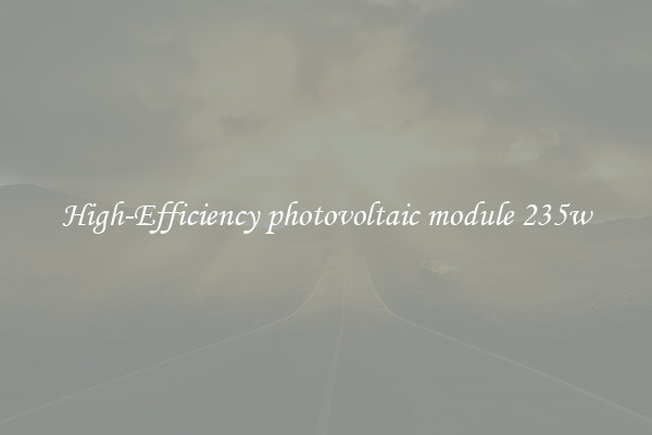 High-Efficiency photovoltaic module 235w