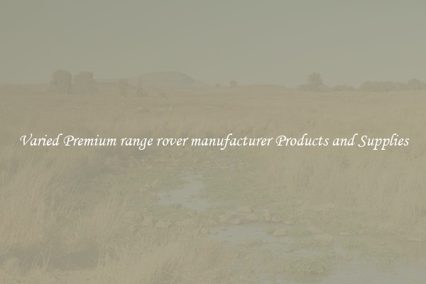 Varied Premium range rover manufacturer Products and Supplies