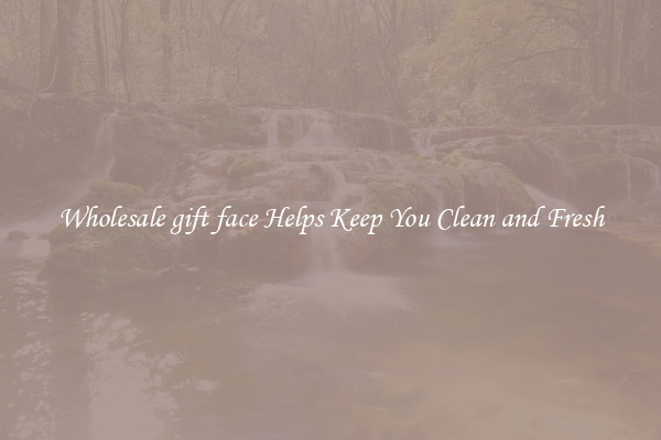 Wholesale gift face Helps Keep You Clean and Fresh