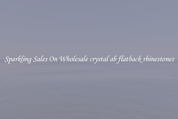 Sparkling Sales On Wholesale crystal ab flatback rhinestones