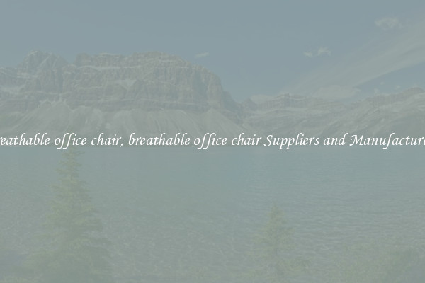 breathable office chair, breathable office chair Suppliers and Manufacturers