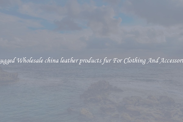 Rugged Wholesale china leather products fur For Clothing And Accessories
