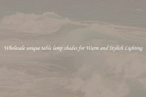 Wholesale unique table lamp shades for Warm and Stylish Lighting