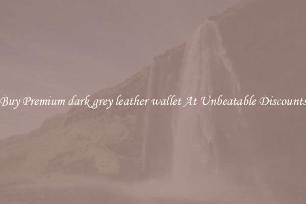 Buy Premium dark grey leather wallet At Unbeatable Discounts