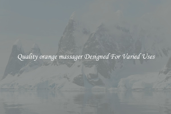 Quality orange massager Designed For Varied Uses