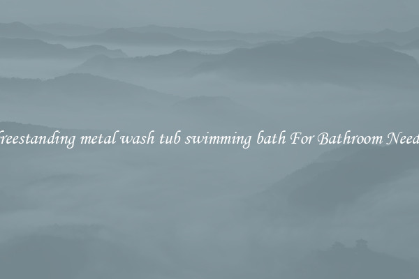 freestanding metal wash tub swimming bath For Bathroom Needs