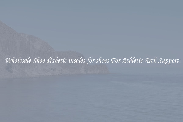 Wholesale Shoe diabetic insoles for shoes For Athletic Arch Support