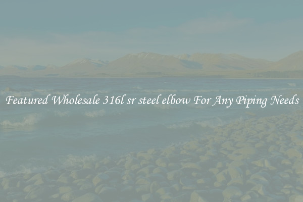 Featured Wholesale 316l sr steel elbow For Any Piping Needs