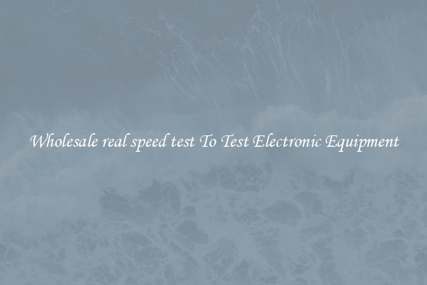 Wholesale real speed test To Test Electronic Equipment
