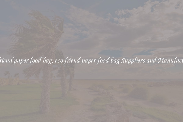 eco friend paper food bag, eco friend paper food bag Suppliers and Manufacturers