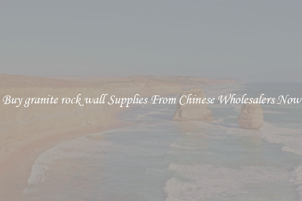 Buy granite rock wall Supplies From Chinese Wholesalers Now