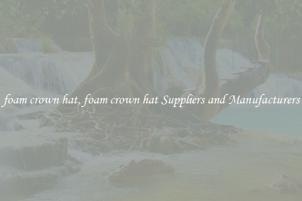foam crown hat, foam crown hat Suppliers and Manufacturers