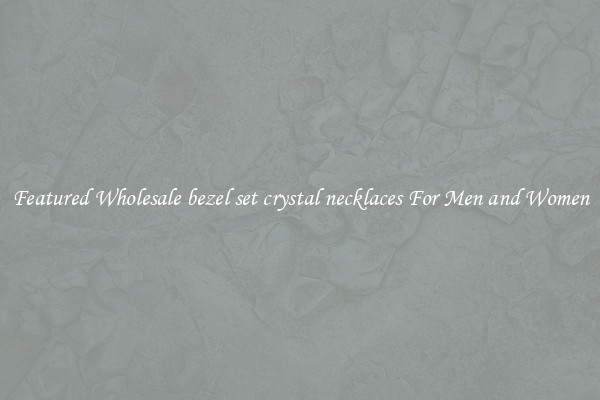 Featured Wholesale bezel set crystal necklaces For Men and Women