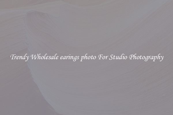 Trendy Wholesale earings photo For Studio Photography