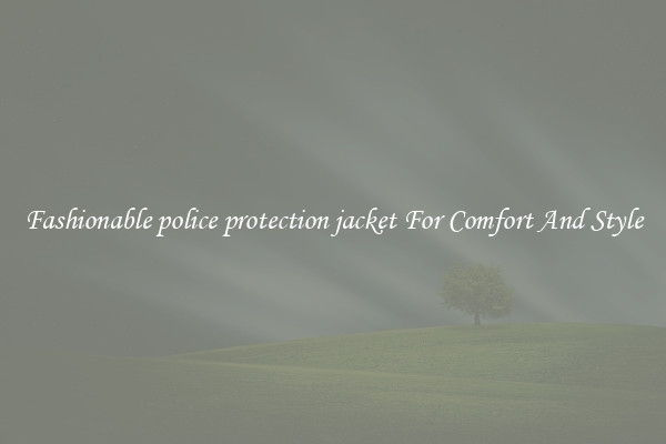 Fashionable police protection jacket For Comfort And Style