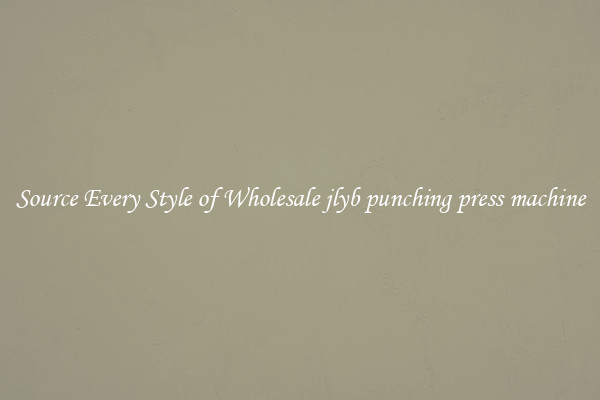 Source Every Style of Wholesale jlyb punching press machine