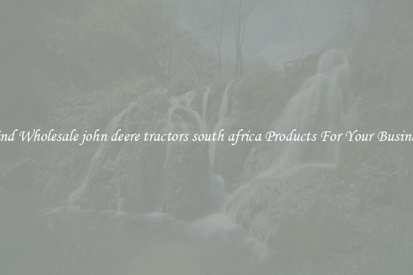 Find Wholesale john deere tractors south africa Products For Your Business