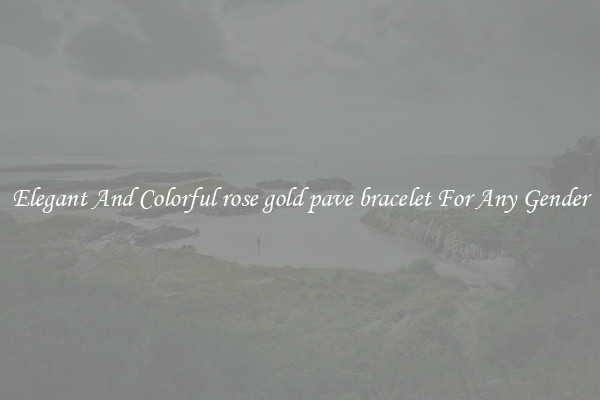 Elegant And Colorful rose gold pave bracelet For Any Gender