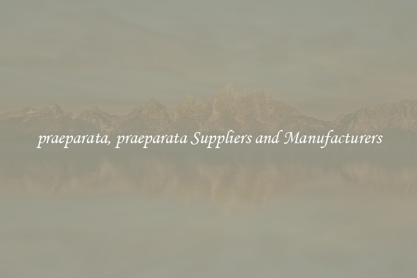 praeparata, praeparata Suppliers and Manufacturers