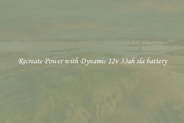 Recreate Power with Dynamic 12v 33ah sla battery