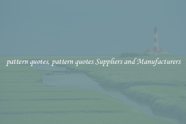 pattern quotes, pattern quotes Suppliers and Manufacturers