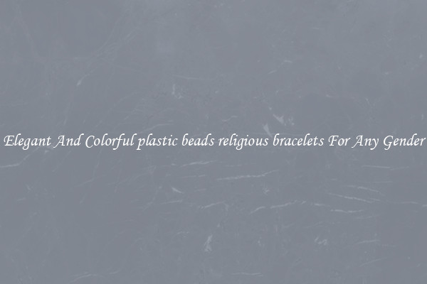 Elegant And Colorful plastic beads religious bracelets For Any Gender