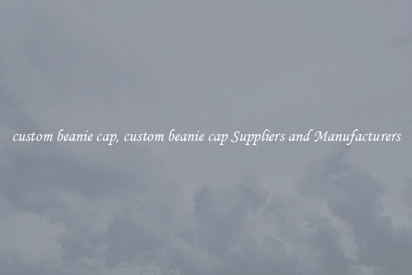 custom beanie cap, custom beanie cap Suppliers and Manufacturers