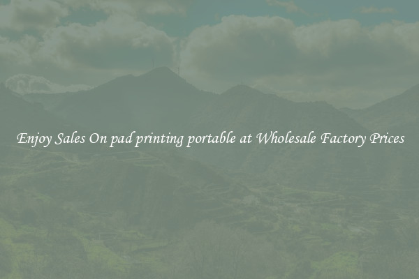 Enjoy Sales On pad printing portable at Wholesale Factory Prices