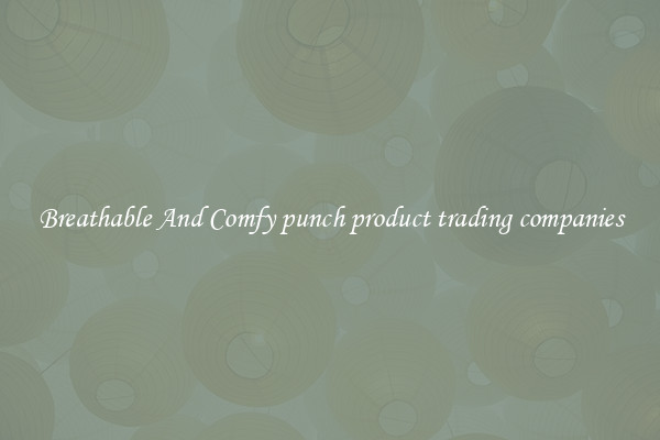 Breathable And Comfy punch product trading companies