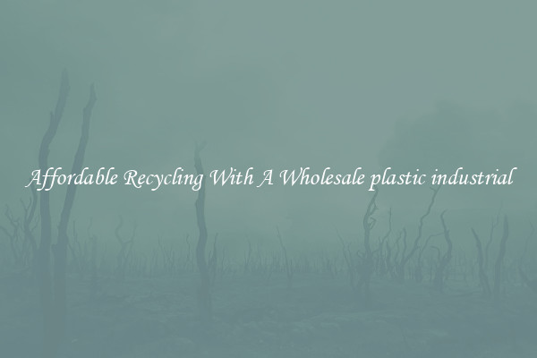Affordable Recycling With A Wholesale plastic industrial