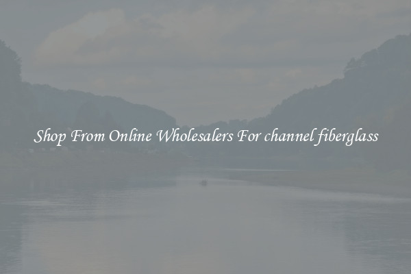 Shop From Online Wholesalers For channel fiberglass