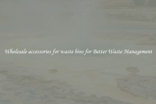 Wholesale accessories for waste bins for Better Waste Management