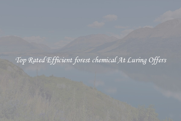 Top Rated Efficient forest chemical At Luring Offers