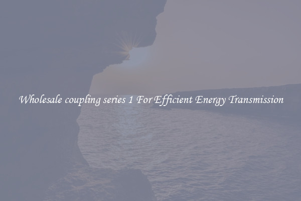 Wholesale coupling series 1 For Efficient Energy Transmission
