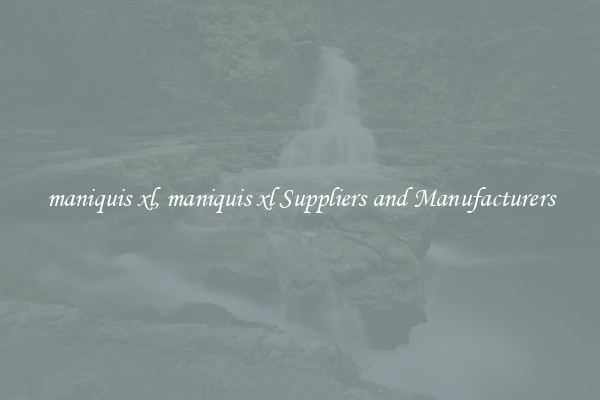 maniquis xl, maniquis xl Suppliers and Manufacturers