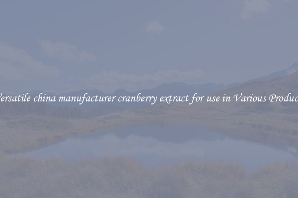 Versatile china manufacturer cranberry extract for use in Various Products