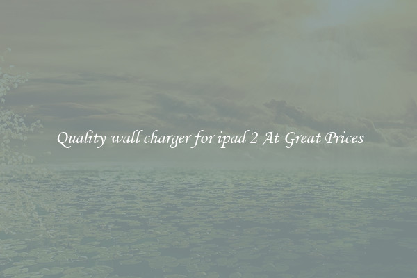 Quality wall charger for ipad 2 At Great Prices