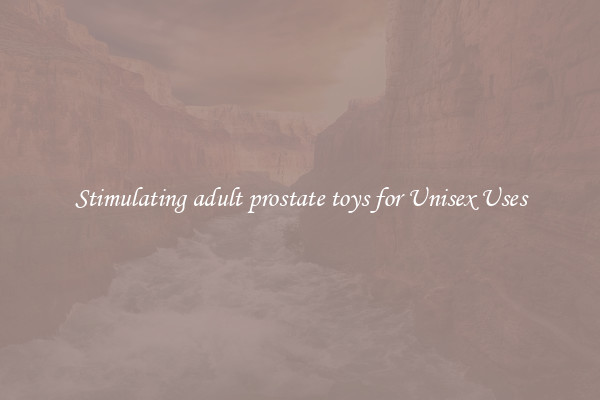 Stimulating adult prostate toys for Unisex Uses