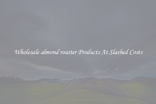 Wholesale almond roaster Products At Slashed Costs