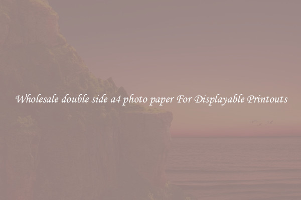 Wholesale double side a4 photo paper For Displayable Printouts