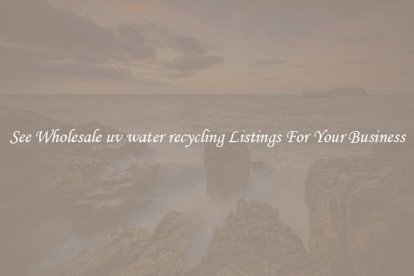 See Wholesale uv water recycling Listings For Your Business