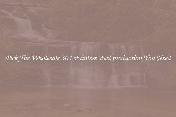 Pick The Wholesale 304 stainless steel production You Need