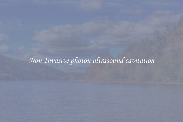 Non-Invasive photon ultrasound cavitation
