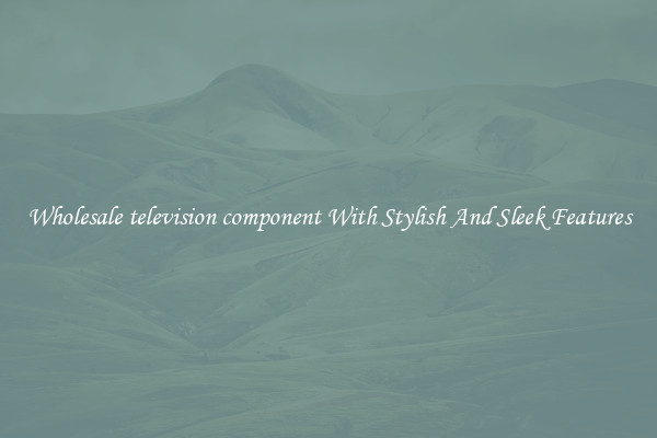 Wholesale television component With Stylish And Sleek Features
