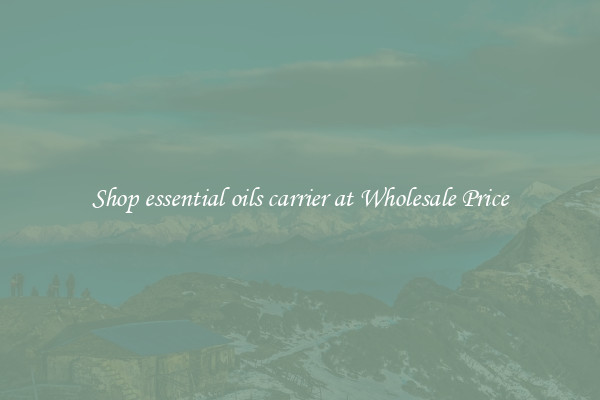 Shop essential oils carrier at Wholesale Price