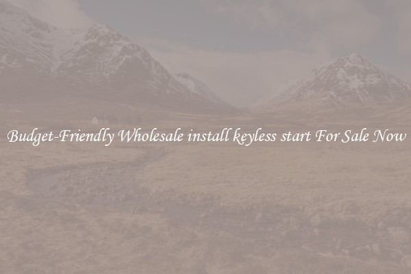 Budget-Friendly Wholesale install keyless start For Sale Now