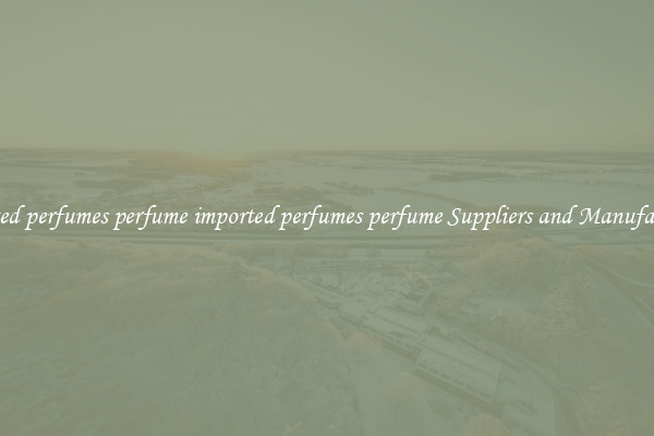 imported perfumes perfume imported perfumes perfume Suppliers and Manufacturers