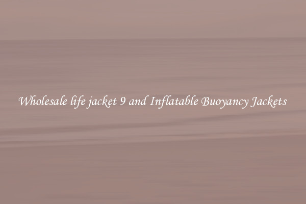 Wholesale life jacket 9 and Inflatable Buoyancy Jackets 