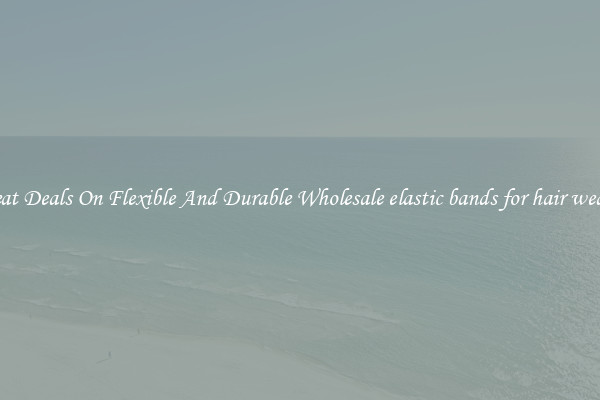 Great Deals On Flexible And Durable Wholesale elastic bands for hair weaves